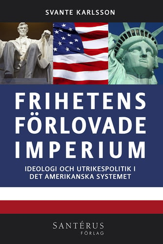 Frihetens förlovade imperium : ideologi och utrikespolitik i det amerikanska systemet_0