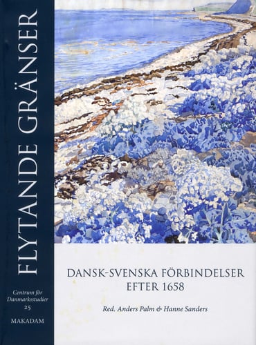 Flytande gränser : Dansk-svenska förbindelser efter 1658 - picture