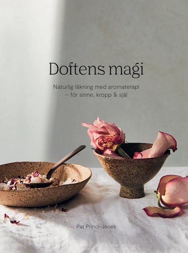 Doftens magi : naturlig läkning med aromterapi - för sinne, kropp och själ - picture