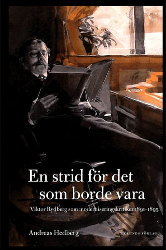 En strid för det som borde vara : Viktor Rydberg som moderniseringskritiker 1891-1895 - picture