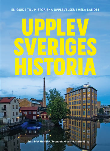 Upplev Sveriges historia : En guide till historiska upplevelser i hela landet_0