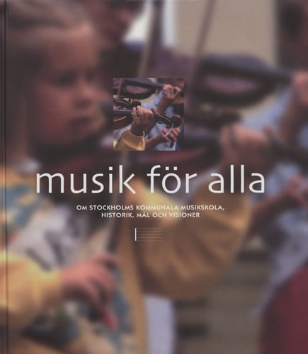 Musik för alla: Om Stockholms kommunala musikskola, historik, mål och visio - picture