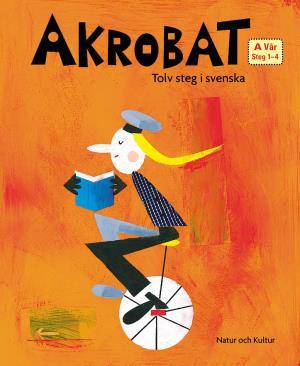 Akrobat. Tolv steg i svenska, A Vår. Grundbok. Steg 1-4 - picture