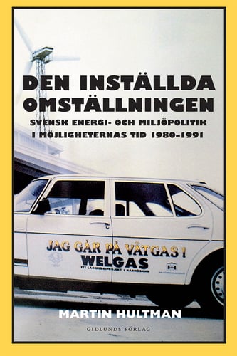 Den inställda omställningen : svensk energi- och miljöpolitik i möjligheternas tid 1980-1991 - picture