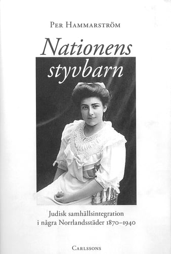 Nationens styvbarn : judisk samhällsintegration i några Norrlandstäder 1870-1940_0