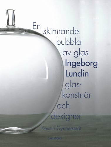 En skimrande bubbla av glas : Ingeborg Lundin, glaskonstnär och designer - picture