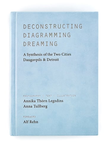 Deconstructing, diagramming, dreaming : a synthesis of the two cities Daugavpils & Detroit_0