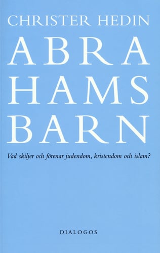 Abrahams barn  : vad skiljer och förenar judendom, kristendom och islam?_0