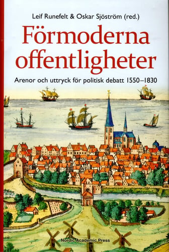 Förmoderna offentligheter : arenor och uttryck för politisk debatt 1550-1830 - picture