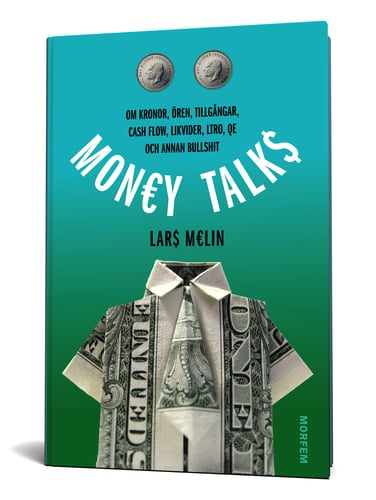 Money talks : om kronor, ören, tillgångar, cash flow, likvider, ltro, qe och annan bullshit_0