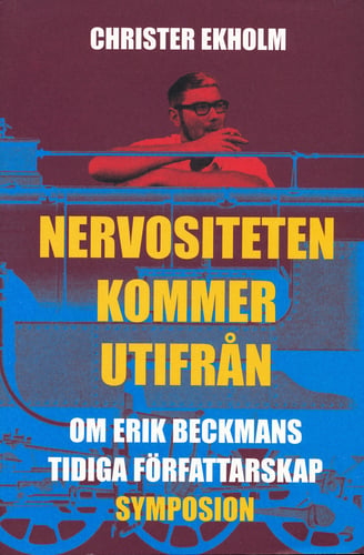 Nervositeten kommer utifrån : om Erik Beckmans tidiga författarskap_0