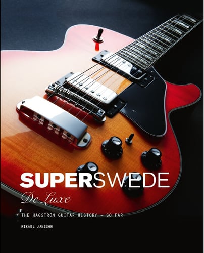 Super Swede DeLuxe : The Hagström Guitar History - So Far_0