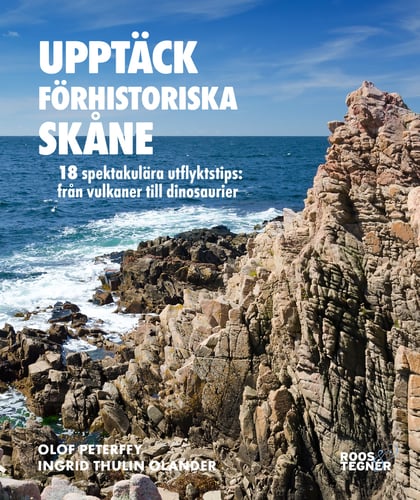 Upptäck förhistoriska Skåne : 18 spektakulära utflyktstips - från vulkaner till dinosaurier_0