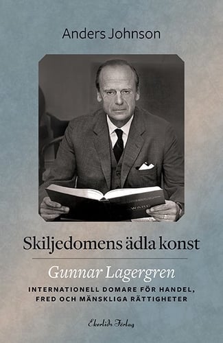 Skiljedomens ädla konst : Gunnar Lagergren - internationell domare för handel, fred och mänskliga rättigheter_0