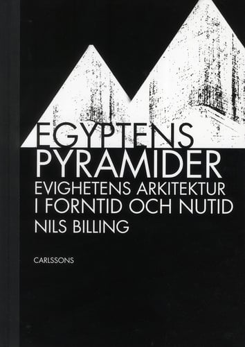 Egyptens pyramider : evighetens arkitektur i forntid och nutid_0