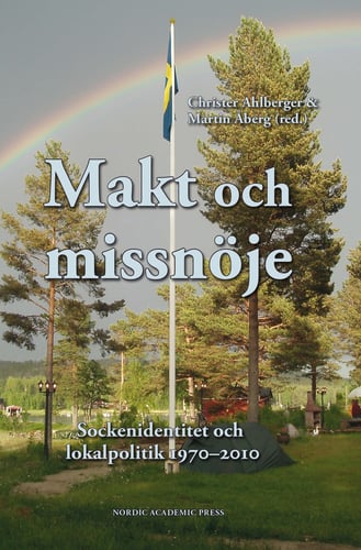 Makt och missnöje : sockenidentitet och lokalpolitik 1970-2010 - picture