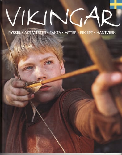 Vikingar : kring hem och härd : pyssel, aktiviteter, fakta, myter, recept, hantverk_0