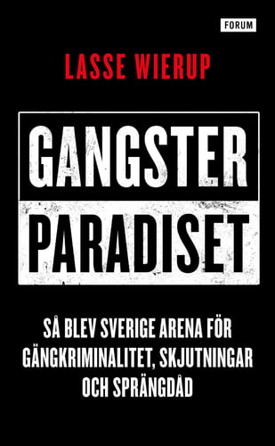 Gangsterparadiset : så blev Sverige arena för gängkriminalitet, skjutningar och sprängdåd_0