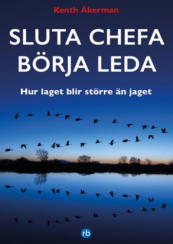 Sluta chefa börja leda : hur laget blir större än jaget_0