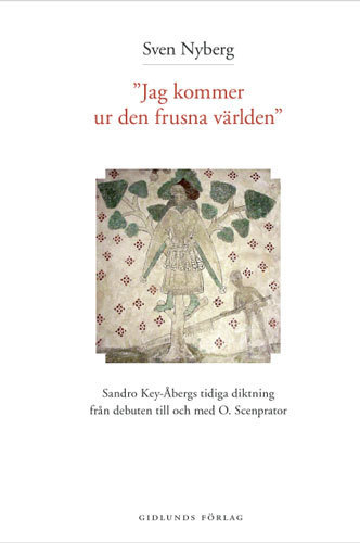 Jag kommer ur den frusna världen : Sandro Key-Åbergs diktning 1947-1965 - picture