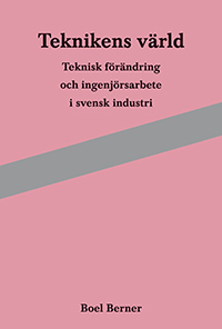 Teknikens värld : teknisk förändring och ingenjörsarbete i svensk industri - picture