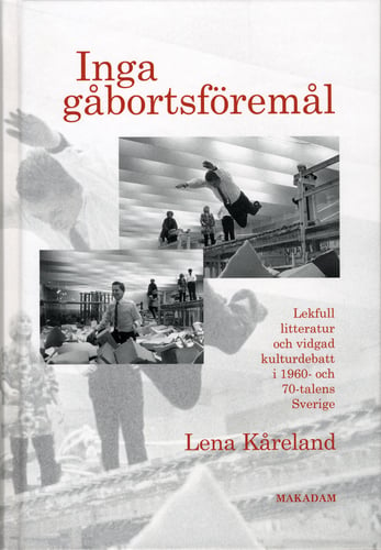 Inga gåbortsföremål : lekfull litteratur och vidgad kulturdebatt i 1960- och 70-talens Sverige_0