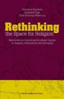 Rethinking the space for religion : new actors in Central and Southeast Europe on religion, authenticity and belonging_0