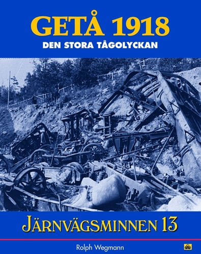 Järnvägsminnen 13 : GETÅ 1918-den stora tågolyckan_0