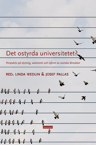 Det ostyrda universitetet? : perspektiv på styrning, autonomi och reform av svenska lärosäten_0