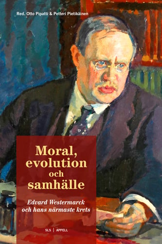 Moral, evolution och samhälle : Edvard Westermarck och hans närmaste krets_0