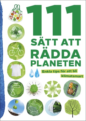 111 sätt att rädda planeten : enkla tips för att bli klimatsmart_0