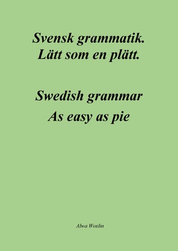Svensk grammatik : lätt som en plätt / Swedish grammar : as easy as pie_0