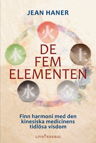 De fem elementen : finn harmoni med den kinesiska medicinens tidlösa visdom_0