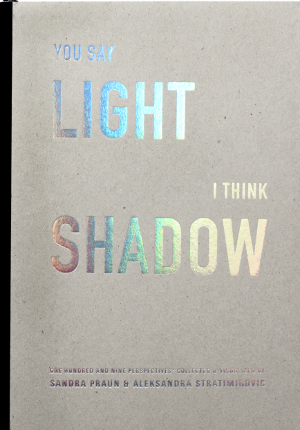 You say light I think shadow : one hundred and nine perspectives collected & visualized  - picture