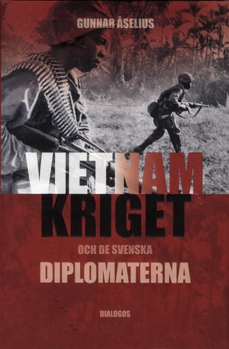 Vietnamkriget och de svenska diplomaterna 1954-1975