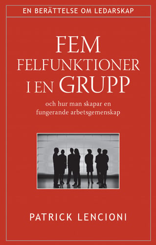 Fem felfunktioner i en grupp : och hur man skapar en fungerande arbetsgemenskap_0