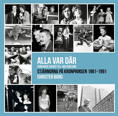 Alla var där - från Nisse Ahlrot till Judy Garland : stjärnorna på Kronprinsen 1961-1991_0