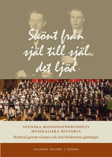 Skönt från själ till själ det ljöd : Svenska Missionsförbundets musikaliska historia berättad genom Gunno och Axel Söderstens gärningar - picture