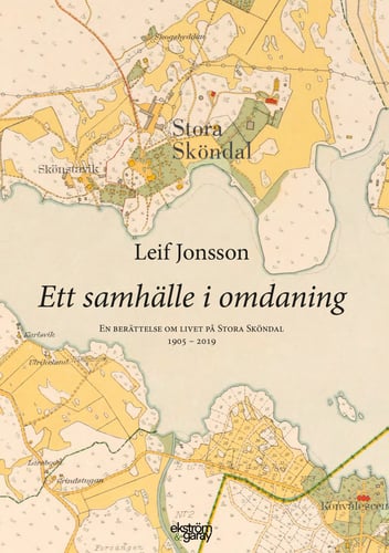 Ett samhälle i omdaning : en berättelse om livet på Stora Sköndal 1905-2019_0