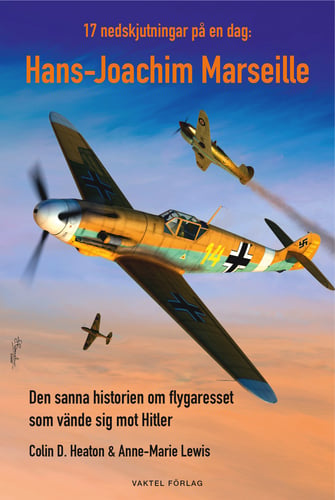 17 nedskjutningar på en dag : Hans-Joachim Marseille - den sanna historien om flygaresset som vände sig mot Hitler - picture