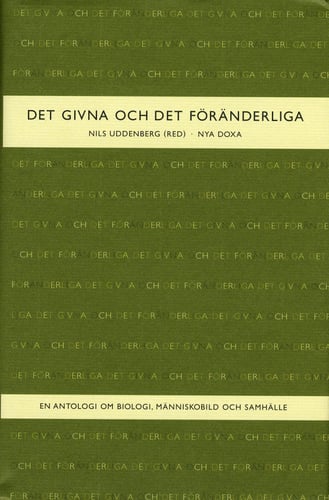 Det givna och det föränderliga : En antologi om biologi, människobild och samhälle_0