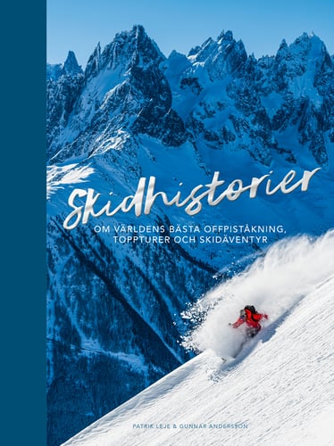 Skidhistorier : om världens bästa offpistskidåkning, toppturer & skidäventyr_0