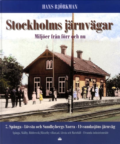 Stockholms järnvägar : miljöer från förr och nu. Del 7, Spånga - Lövsta och Sundbybergs Norra - Ulvsundasjöns järnväg - picture