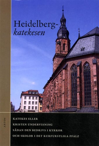 Heidelbergkatekesen : katekes eller kristen undervisning sådan den bedrivs i kyrkor och skolor i det kurfurstliga Pfalz_0