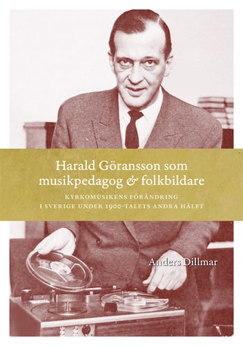 Harald Göransson som musikpedagog & folkbildare : Kyrkomusikens förändring_0
