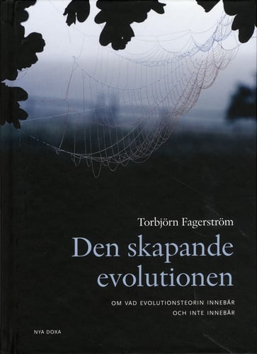 Den skapande evolutionen : om vad evolutionsteorin innebär - och inte innebär_0