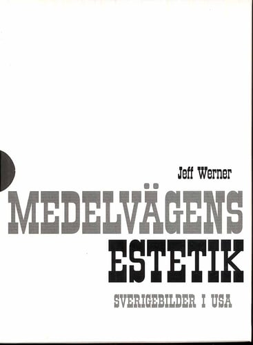 Medelvägens estetik : Sverigebilder i USA. Bd 1 - 2_0