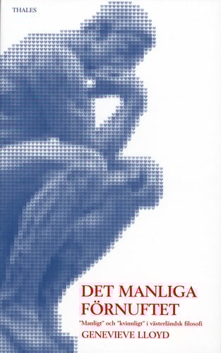 Det manliga förnuftet - "Manligt" och "kvinnligt" i västerländsk filosofi_0