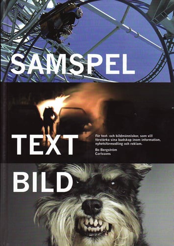 Samspel text bild : för text- och bildmänniskor, som vill förstärka sina budskap inom information, nyhetsförmedling och reklam_0