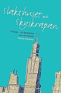 Slakthuset och skyskrapan  : Chicago en berättelse om vår framtid_0